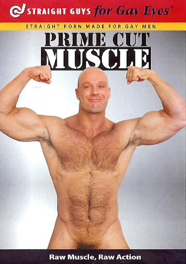 STRAIGHT GUYS FOR GAY EYES:  PRIME CUT MUSCLE
